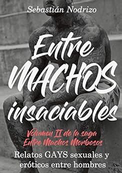 Entre Machos : Relatos GAYS Sexuales y Eróticos Entre Hombres